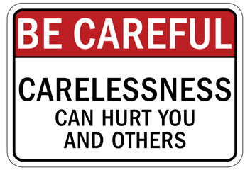 Be careful warning sign and labels carelessness canhurt you and others