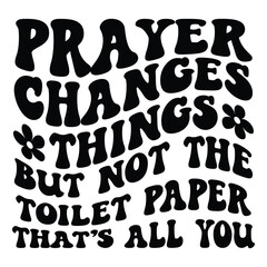 Prayer changes things but not the toilet paper that s all you Retro SVG