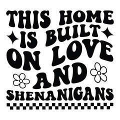 This home is built on love & shenanigans Retro SVG