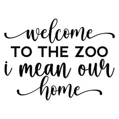 welcome to the zoo I mean our home Sign SVG