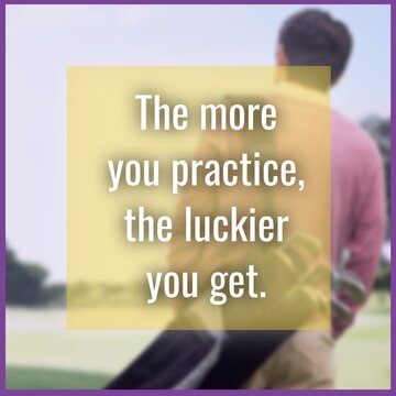 Composite of the more you practice the luckier you get text over male golf player