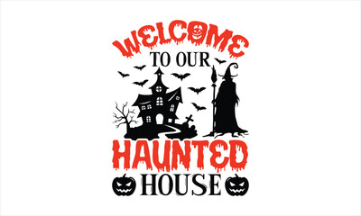 Welcome to our haunted house - Halloween T-shirts design, SVG Files for Cutting, For the design of postcards, Cutting Cricut and Silhouette, EPS 10.