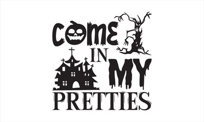 Come in my pretties - Halloween T-shirts design, SVG Files for Cutting, For the design of postcards, Cutting Cricut and Silhouette, EPS 10.