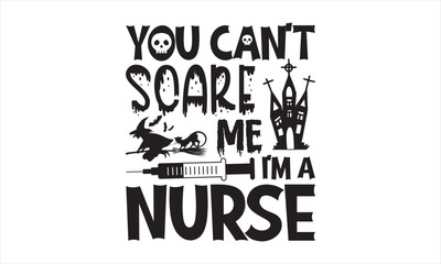 Fototapeta premium You can’t scare me I’m a nurse - Halloween SVG Design, Handmade calligraphy vector illustration, For the design of postcards, Cutting Cricut and Silhouette, EPS 10.