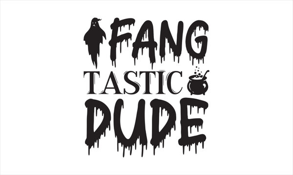 Fang tastic dude - Halloween T-shirts design, SVG Files for Cutting, Isolated on white background, Cut Files for poster, banner, prints on bags, Digital Download.