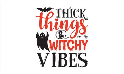 Thick things & witch vibes - Halloween T-shirts design, SVG Files for Cutting, Isolated on white background, Cut Files for poster, banner, prints on bags, Digital Download.