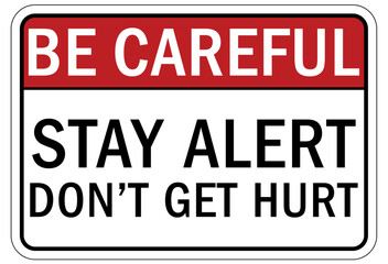 Stay alert sign and labels stay alert, don't get hurt