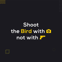 Shoot the bird with camera not with gun public awareness quote