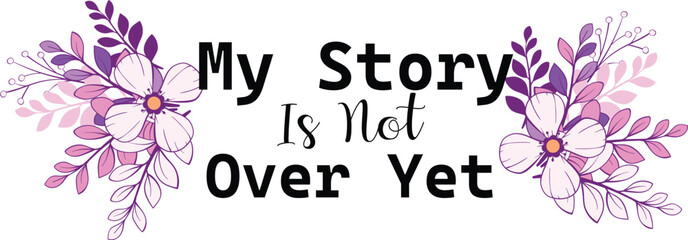 my story is not over yet t shirt design