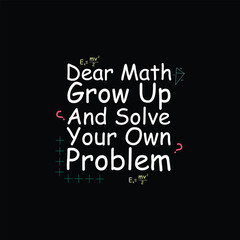 Fototapeta na wymiar dear math grow up and solve your problem t shirt design