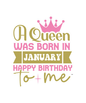 A Queen Was Born In january Happy Birthday To Me svg