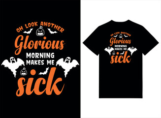 Oh Look Another Glorious Morning Makes Me Sick Print Ready T-shirt Design