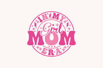 in My Girl Mom Era EPS, Girl Mom t-shirt Design