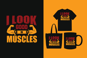 I look good in muscles t shirt design, Gym and fitness tshirt design, Best Gym Fitness T Shirt Design, gym t shirt for men and women