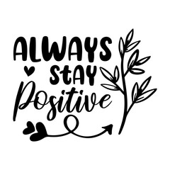 Always Stay Positive Svg