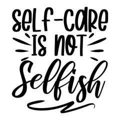 Self-care Is Not Selfish Svg