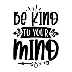 Be Kind To Your Mind Svg