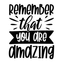Fototapeta premium Remember That You Are Amazing Svg