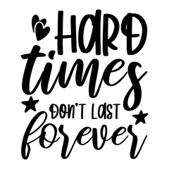 Hard Times Do Not Last Forever Svg