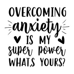 Overcoming Anxiety Is My Super Power What's Yours Svg