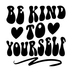Be Kind To Yourself Svg
