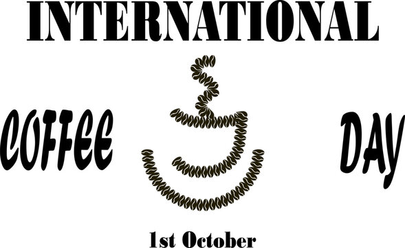 Coffee day - octorber 1st, cup of coffee beans and lettering. Vector illustration isolated