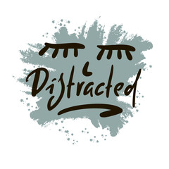 Distracted - inspire motivational quote. Hand drawn beautiful lettering. Print for inspirational poster, t-shirt, bag, cups, card, flyer, sticker, badge. Emotional vector writing