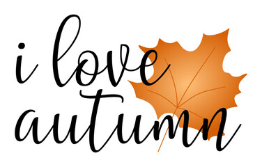 I love autumn Vector lettering with Maple leaf. Foliage and text isolated on white background. Wording illustration for Print, Poster, Banner, Flyer. Autumn seasonal Leaves decoration.