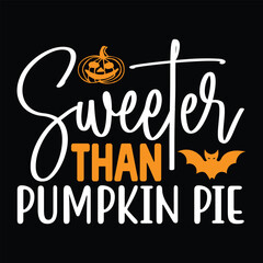 Sweeter Than Pumpkin Pie,  New Halloween SVG Design Vector File.