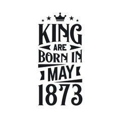 King are born in May 1873. Born in May 1873 Retro Vintage Birthday