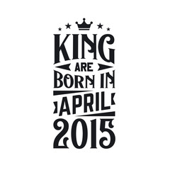 King are born in April 2015. Born in April 2015 Retro Vintage Birthday