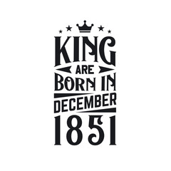Obraz premium King are born in December 1851. Born in December 1851 Retro Vintage Birthday