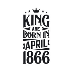 King are born in April 1866. Born in April 1866 Retro Vintage Birthday