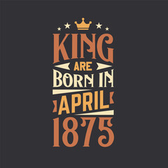 King are born in April 1875. Born in April 1875 Retro Vintage Birthday