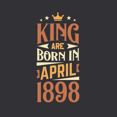 Obraz premium King are born in April 1898. Born in April 1898 Retro Vintage Birthday