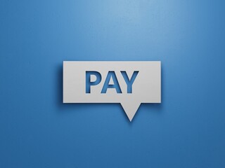 PAY - Speech Bubble. Minimalist Abstract Design. White Cut Out Paper on Blue Background. Business Concept. 3D Render.
