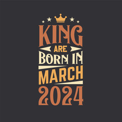 King are born in March 2024. Born in March 2024 Retro Vintage Birthday