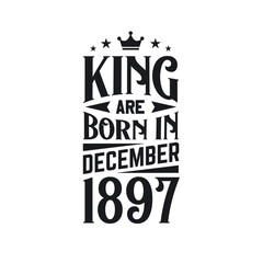 King are born in December 1897. Born in December 1897 Retro Vintage Birthday