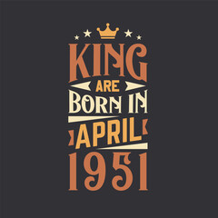 Obraz premium King are born in April 1951. Born in April 1951 Retro Vintage Birthday
