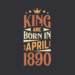 Obraz premium King are born in April 1890. Born in April 1890 Retro Vintage Birthday