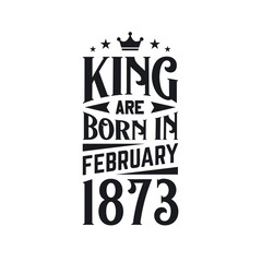 King are born in February 1873. Born in February 1873 Retro Vintage Birthday