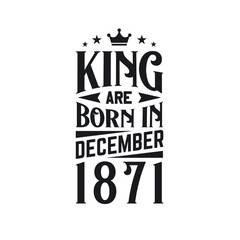 King are born in December 1871. Born in December 1871 Retro Vintage Birthday