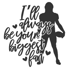 I'll Always Be Your Biggest Fan - Football Illustration