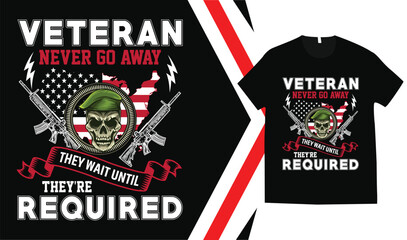 Veteran never go away they wait until they're required- Veteran t-shirt and veterans day t-shirt design tamplate
