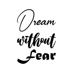 dream without fear black lettering quote