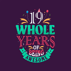 Obraz premium 19 whole years of being awesome. 19th birthday, 19th anniversary lettering 
