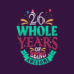 Obraz premium 26 whole years of being awesome. 26th birthday, 26th anniversary lettering 