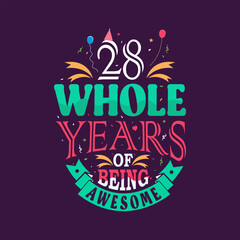 28 whole years of being awesome. 28th birthday, 28th anniversary lettering	