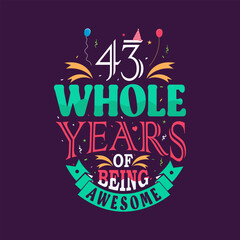 Obraz premium 43 whole years of being awesome. 43rd birthday, 43rd anniversary lettering 