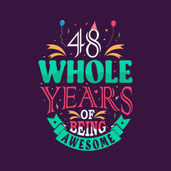 48 whole years of being awesome. 48th birthday, 48th anniversary lettering	